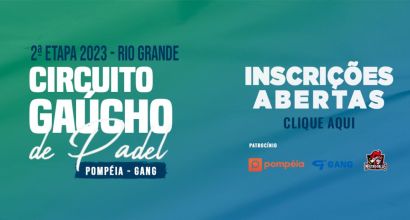 Inscrições abertas para a 2ª etapa do Circuito Gaúcho de Padel Pompéia/Gang - 2023, que acontecerá em Rio Grande nos dias 30, 01 e 02 de Julho de 2023.